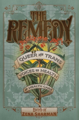The Remedy: Queer and Trans Voices on Health and Health Care Cover Image
