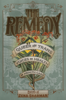 The Remedy: Queer and Trans Voices on Health and Health Care Cover Image