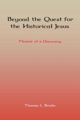 Beyond the Quest for the Historical Jesus: Memoir of a Discovery By Thomas L. Brodie Cover Image
