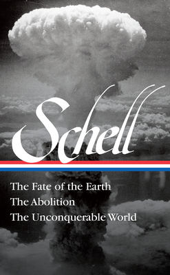 Jonathan Schell: The Fate of the Earth, The Abolition, The Unconquerable World (LOA#329)