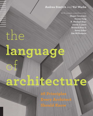 The Language of Architecture: 26 Principles Every Architect Should Know By Andrea Simitch, Val Warke Cover Image