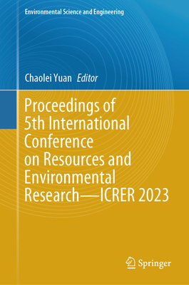 Proceedings of 5th International Conference on Resources and Environmental Research--Icrer 2023 (Environmental Science and Engineering)