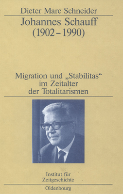Johannes Schauff (1902-1990): Migration Und Stabilitas Im Zeitalter Der Totalitarismen (Studien Zur Zeitgeschichte #61)