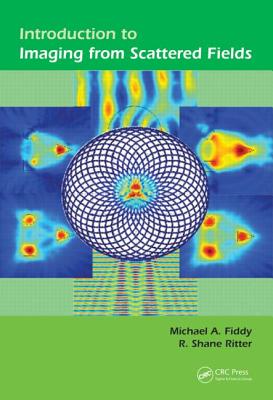 Introduction to Imaging from Scattered Fields By Michael A. Fiddy, R. Shane Ritter Cover Image