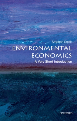 Environmental Economics (Very Short Introductions #284) By Stephen Smith Cover Image