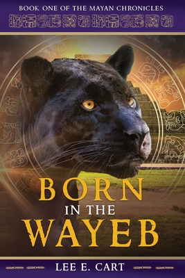 Born in the Wayeb: Book One (Mayan Chronicles #1)