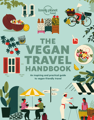 Vegan Travel Handbook 1 (Lonely Planet Food) By Lonely Planet Food Cover Image