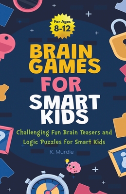 Gifts for 12 year Old Boy: Brain Games For Smart Kids: Brain Games For Smart Kids Stocking Stuffers: Perfectly Logical and Challenging Brain Teas Cover Image