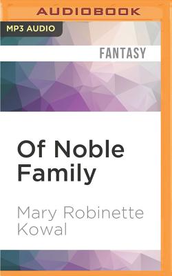 Of Noble Family (Glamourist Histories #5) By Mary Robinette Kowal, Mary Robinette Kowal (Read by), Robin Miles (Read by) Cover Image
