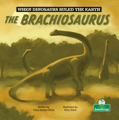 The Brachiosaurus (When Dinosaurs Ruled the Earth) Cover Image