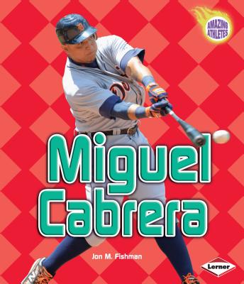 Miguel Cabrera (Amazing Athletes) By Jon M. Fishman Cover Image