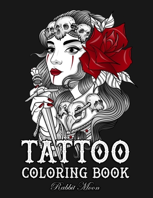 Tattoo Coloring Book: An Adult Coloring Book with Awesome, Sexy, and Relaxing Tattoo Designs for Men and Women (Tattoo Coloring Books #4)