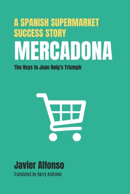 Mercadona: A Spanish Supermarket Success Story: The Keys to Juan Roig's Triumph Cover Image