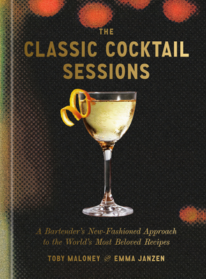 The Classic Cocktail Sessions: A Bartender's New-Fashioned