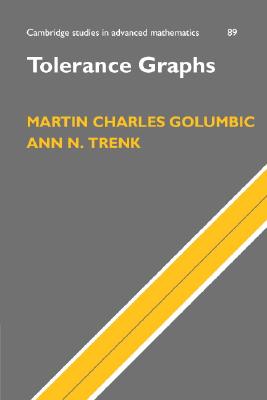 Tolerance Graphs (Cambridge Studies in Advanced Mathematics #89)