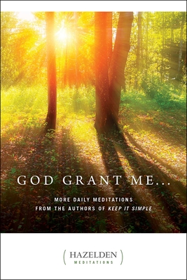 God Grant Me: More Daily Meditations from the Authors of Keep It Simple (Hazelden Meditations) cover
