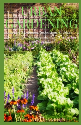 Urban Gardening: Urban Gаrdеnіng Tесhnіԛuеѕ & Urbаn Gardening - Transformin Cover Image