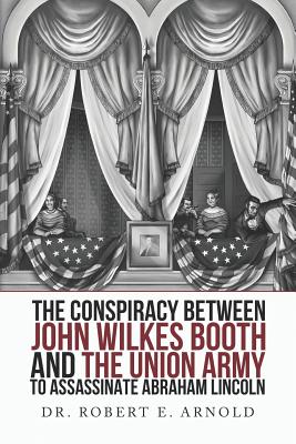 The Conspiracy Between John Wilkes Booth and the Union Army to Assassinate Abraham Lincoln