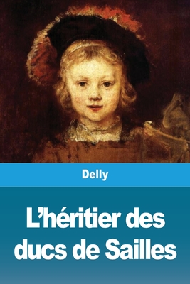 L'héritier des ducs de Sailles By Delly Cover Image