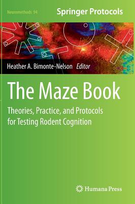 The Maze Book: Theories, Practice, and Protocols for Testing Rodent Cognition (Neuromethods #94) By Heather A. Bimonte-Nelson (Editor) Cover Image