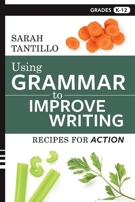Using Grammar to Improve Writing: Recipes for Action By Sarah Tantillo Cover Image