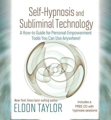 Self-Hypnosis and Subliminal Technology: A How-to Guide for Personal-Empowerment Tools You Can Use Anywhere! Cover Image