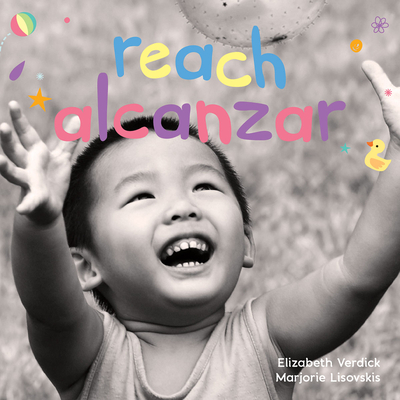 Reach / Alcanzar: A board book about curiosity/Un libro de cartón sobre la curiosidad (Happy Healthy Baby®)