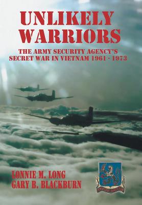 Unlikely Warriors: The Army Security Agency's Secret War in Vietnam 1961-1973d Cover Image