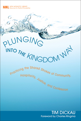 Plunging into the Kingdom Way (New Monastic Library: Resources for Radical Discipleship #7)