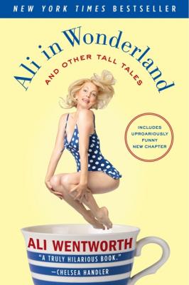 Ali in Wonderland: And Other Tall Tales By Ali Wentworth Cover Image