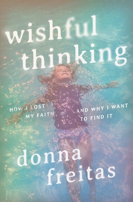 Wishful Thinking: How I Lost My Faith and Why I Want to Find It