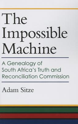 The Impossible Machine: A Genealogy of South Africa's Truth and Reconciliation Commission Cover Image