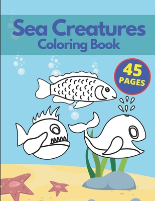 Ocean Animals Coloring Book For Kids Ages 2-4: Color And Learn & Explore  The Sea Animals!: Giant Sea Creatures Coloring Pages, Fun Sea Life Animals   Marine Life! (kids Coloring Books Ages