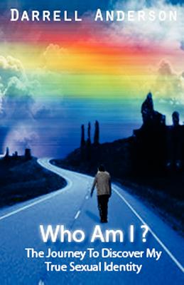 Who Am I ? The Journey To Discover My True Sexual Identity By Darrell Anderson Cover Image