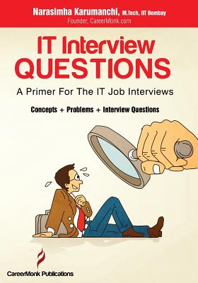 It Interview Questions: A Primer for the It Job Interviews (Concepts, Problems and Interview Questions) By Narasimha Karumanchi Cover Image