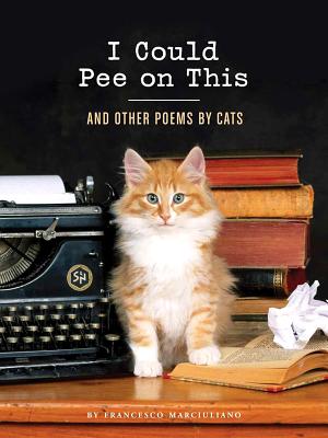 I Could Pee on This: And Other Poems by Cats (Gifts for Cat Lovers, Funny Cat Books for Cat Lovers) cover