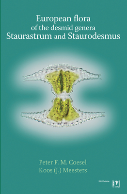 European Flora of the Desmid Genera Staurastrum and Staurodesmus: Identification Key for Desmidiaceae - Morphology - Ecology and Distribution - Taxono Cover Image