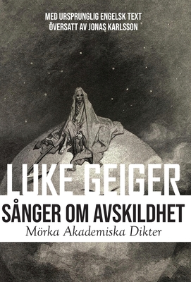 Sånger Om Avskildhet: Mörka Akademiska Dikter: Dark Academia Poems By Luke Geiger, Jonas Karlsson (Translator) Cover Image