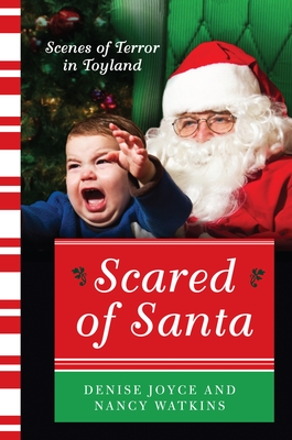 Scared of Santa: Scenes of Terror in Toyland By Denise Joyce, Nancy Watkins Cover Image