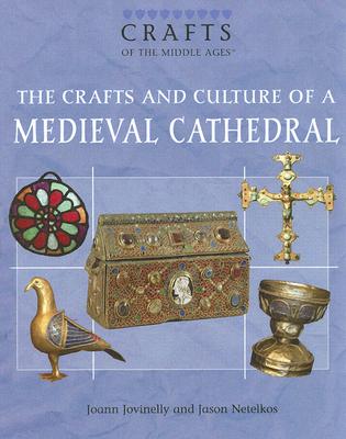 The Crafts and Culture of a Medieval Cathedral By Joann Jovinelly, Jason Netelkos Cover Image