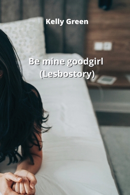 Be mine good girl (Lesbo story) Cover Image
