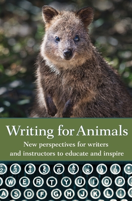 Writing for Animals: New perspectives for writers and instructors to educate and inspire By John Yunker (Editor) Cover Image