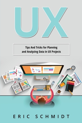 UX: Tips And Tricks for Planning and Analyzing Data in UX Projects By Eric Schmidt Cover Image