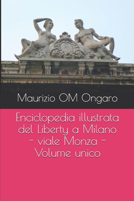 Enciclopedia illustrata del Liberty a Milano - viale Monza - Volume unico Cover Image