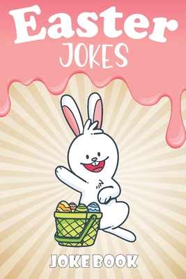 Easter Jokes - Joke Book: A Fun and Interactive Easter Joke Book for Kids - Boys and Girls Ages 4,5,6,7,8,9,10,11,12,13,14,15 Years Old-Easter G Cover Image