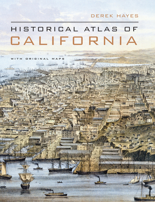 Historical Atlas of California: With Original Maps By Derek Hayes, Chris Labonté (Other primary creator) Cover Image
