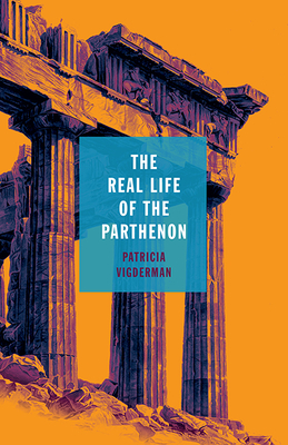 The Real Life of the Parthenon (21st Century Essays) By Patricia Vigderman Cover Image