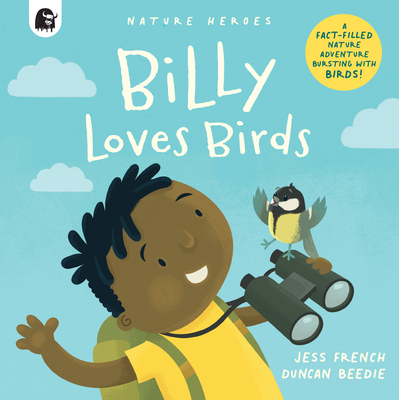 Billy Loves Birds: A Fact-filled Nature Adventure Bursting with Birds! (Nature Heroes #1) Cover Image