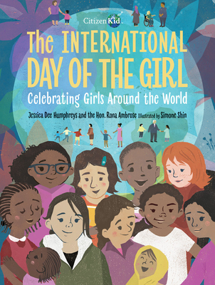 The International Day of the Girl: Celebrating Girls Around the World (CitizenKid) Cover Image