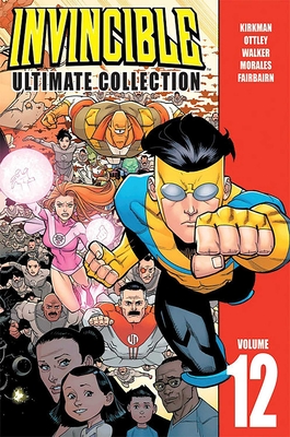 Invincible: The Ultimate Collection Volume 12 By Robert Kirkman, Ryan Ottley (Artist), Cory Walker (Artist) Cover Image